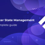 The Ultimate Guide to Flutter State Management